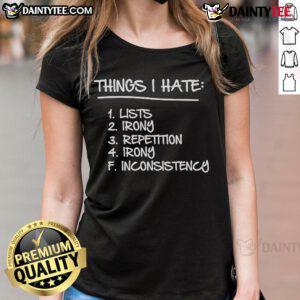 Good Things I Hate Lists tee featuring irony and repetition design, perfect for ladies with a quirky sense of humor.