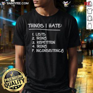 Good Things I Hate Lists T-Shirt featuring irony and repetition design, perfect for showcasing humor and personal expression.