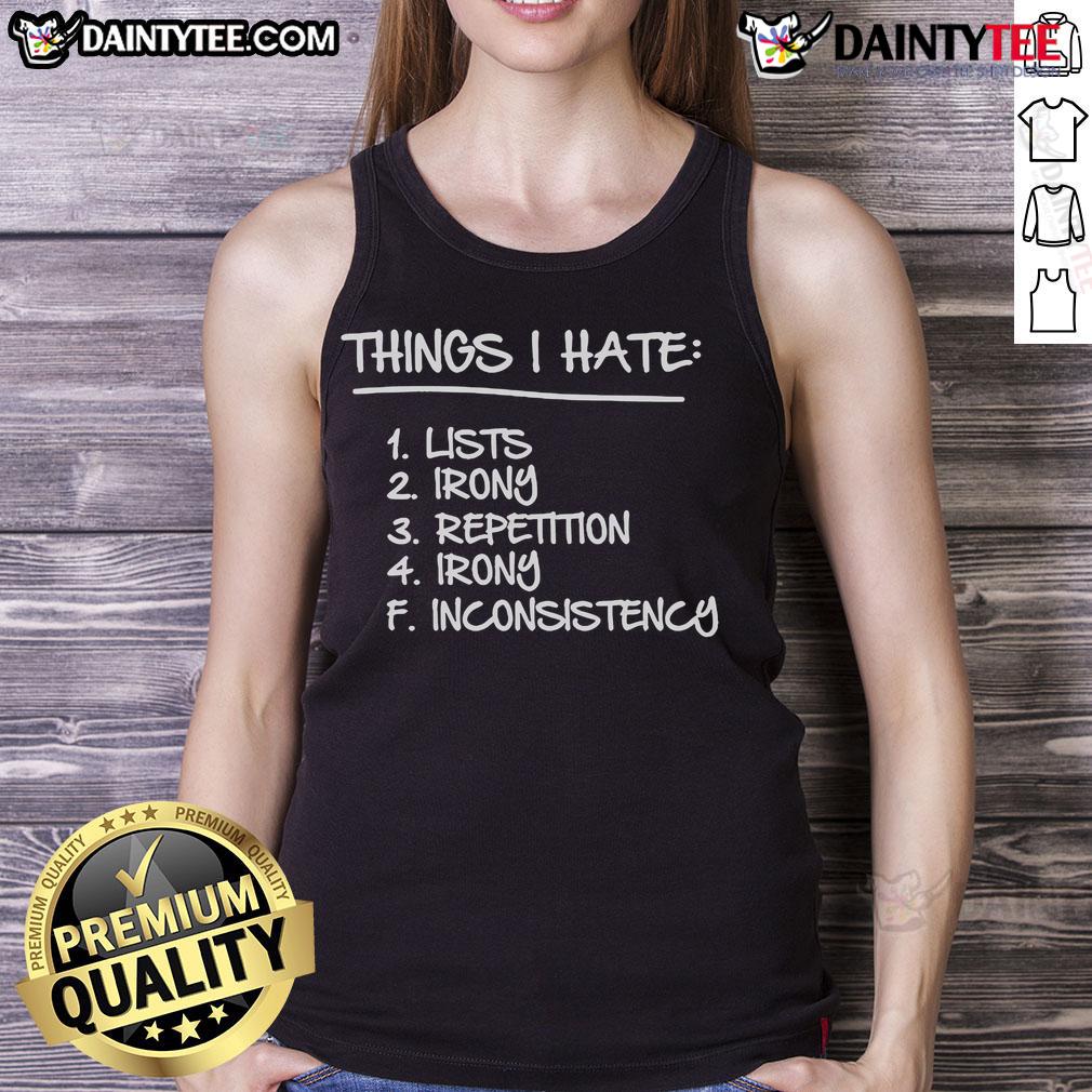 Tank top featuring 'Good Things I Hate' list design, showcasing irony and repetition in bold, eye-catching text.