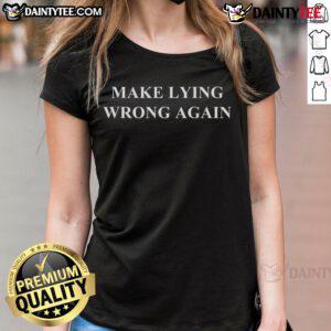 Hot Make Lying Wrong Again Ladies Tee featuring bold graphic and stylish design for a trendy casual look.