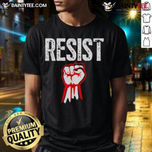 Hot Resist Fist Be Part Of The Resistance Anti Trump T-Shirt featuring a bold fist graphic and protest message.