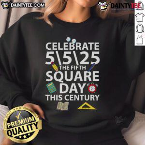 Nice Celebrate 5525 sweatshirt for the Fifth Square Root Day this century, featuring a fun math-themed design.