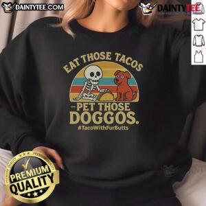 Skeleton dog sweatshirt featuring 'Nice Eat Those Tacos, Pet Those Doggos' design, perfect for dog lovers and taco enthusiasts.