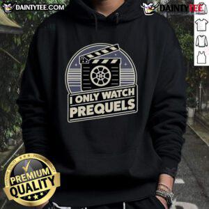 Nice I Only Watch Prequels Hoodie featuring a stylish design for fans of prequel movies and pop culture.