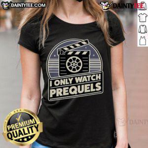 Nice I Only Watch Prequels Ladies Tee featuring a stylish graphic design for fans of prequels and trendy apparel.
