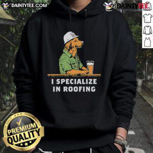 Nice I Specialize In Roofing Hoodie featuring a stylish design for roofing professionals and enthusiasts.