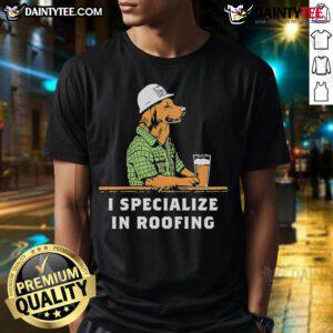 Nice I Specialize In Roofing T-Shirt featuring a catchy phrase, perfect for roofing professionals and enthusiasts.