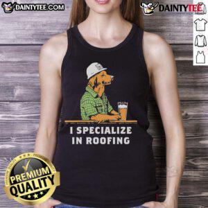 Nice I Specialize in Roofing tank top featuring bold text design, perfect for roofing enthusiasts and professionals.