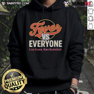 Nice Indiana Fever vs Everyone hoodie featuring 'Less Drama More Basketball' design, perfect for fans and casual wear.