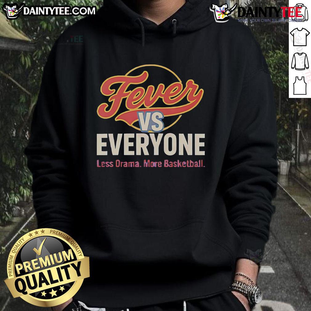 Nice Indiana Fever vs Everyone hoodie featuring 'Less Drama More Basketball' design, perfect for fans and casual wear.