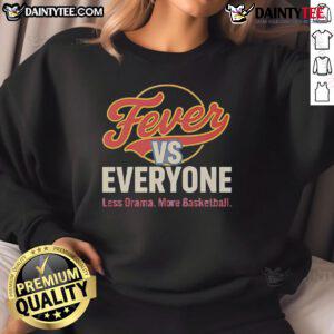 Nice Indiana Fever vs Everyone sweatshirt featuring 'Less Drama More Basketball' slogan in bold lettering.