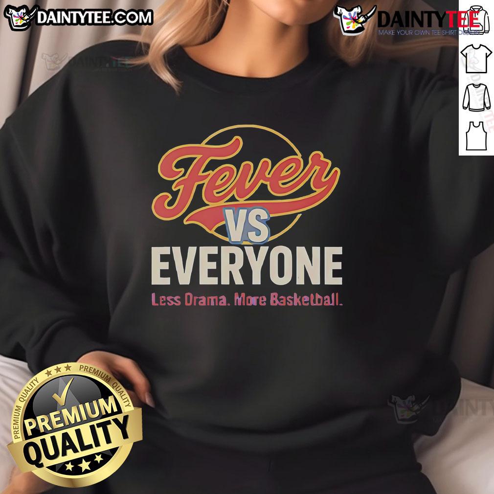 Nice Indiana Fever vs Everyone sweatshirt featuring 'Less Drama More Basketball' slogan in bold lettering.