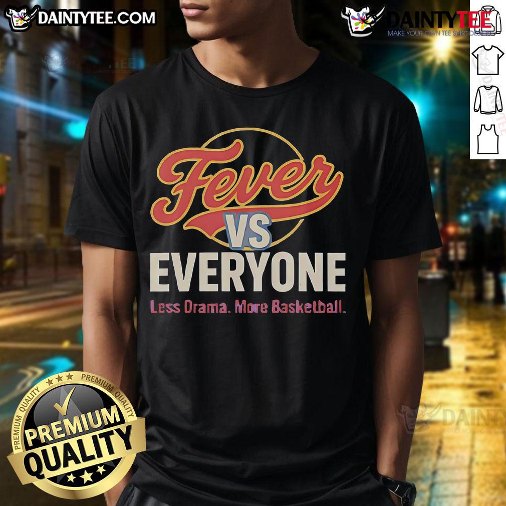 Nice Indiana Fever Vs Everyone Less Drama More Basketball T-Shirt featuring a bold design for basketball fans.