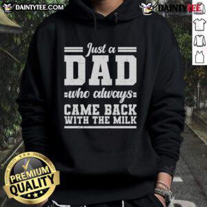 Nice Just A Dad Who Always Came Back With The Milk Hoodie in casual setting, perfect gift for humorous dads.