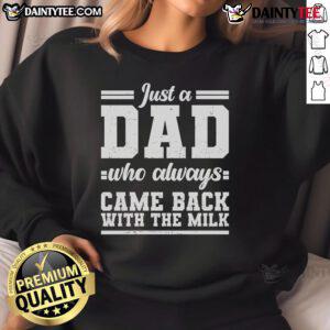 Nice Just A Dad Who Always Came Back With The Milk Sweatshirt in casual style, perfect for proud dads and humor lovers.
