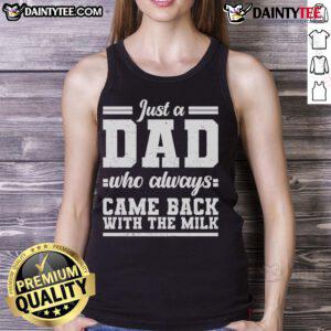 Nice Just A Dad Who Always Came Back With The Milk Tank Top featuring a humorous graphic for dads, perfect for casual wear.