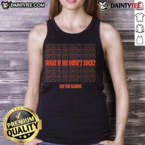 Nice Kat for Illinois 'What If We Didn't Suck' tank top design featuring bold text and vibrant colors.