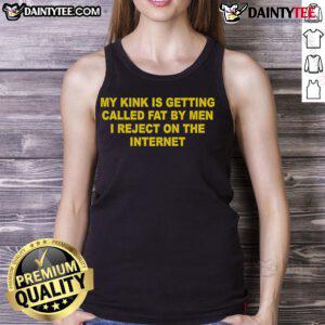 Trendy tank top with 'My Kink Is Getting Called Fat By Men I Reject' design, perfect for expressing bold fashion statements.