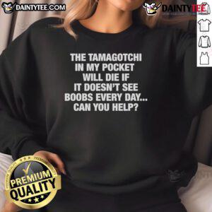 Nice The Tamagotchi In My Pocket Will Die sweatshirt featuring playful graphics and vibrant colors, perfect for fans.