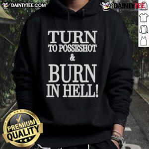 Cool Nice Turn to Posseshot and Burn in Hell hoodie design featuring bold graphics and a stylish fit for casual wear.