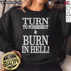 Stylish 'Nice Turn To Posseshot And Burn In Hell' sweatshirt featuring bold graphics, perfect for casual wear.
