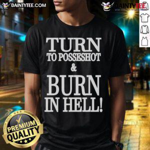 Nice Turn To Posseshot And Burn In Hell T-Shirt featuring bold graphics and unique design for edgy fashion enthusiasts.