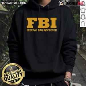 Official FBI Federal Bag Inspector Hoodie featuring logo and stylish design for law enforcement enthusiasts.