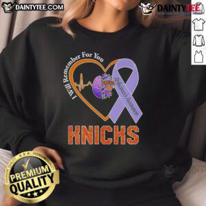 Official I Will Remember For You Alzheimers Awareness New York Knicks sweatshirt featuring team logo and message.