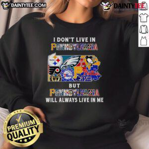 Sport sweatshirt with 'I Don't Live in Pennsylvania, But Pennsylvania Will Always Live in Me' design, perfect for fans.