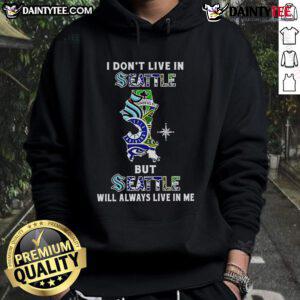 Awesome hoodie featuring 'I Dont Live in Seattle But Seattle Will Always Live in Me' for sport teams fans.