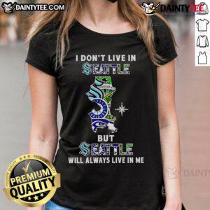 Awesome I Don't Live In Seattle But Seattle Will Always Live In Me Sport Teams Ladies Tee featuring vibrant Seattle-themed design.