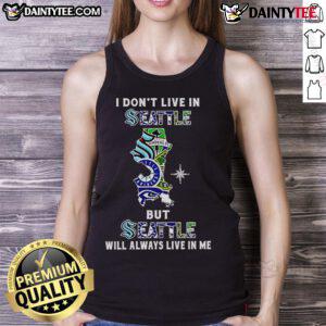 Awesome tank top featuring 'I Don't Live in Seattle But Seattle Will Always Live in Me' design for sports fans.