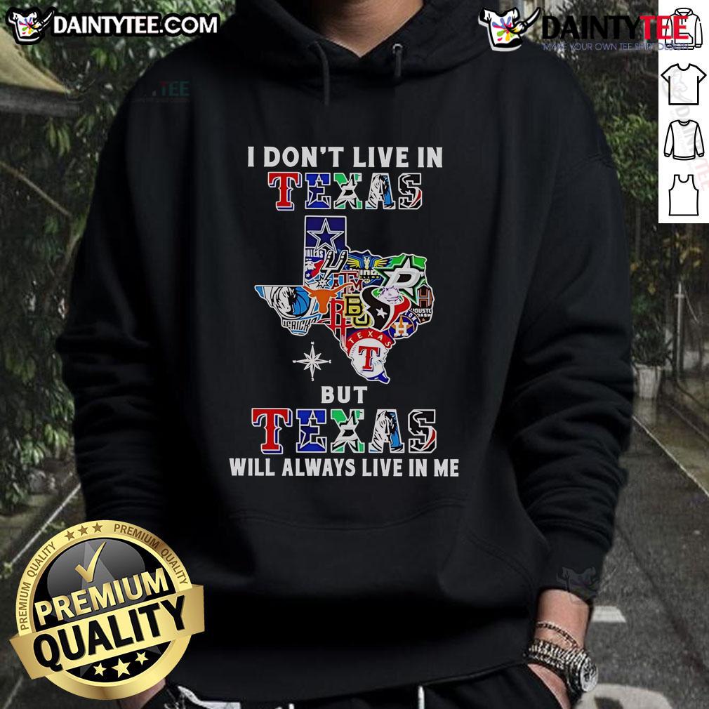 Awesome hoodie with 'I Don't Live in Texas but Texas Will Always Live in Me' design, perfect for Texas sports fans.