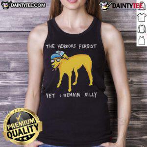 Awesome The Horrors Persist Yet I Remain silly dog tank top featuring a playful dog design in vibrant colors.