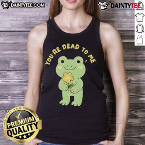 Cute frog graphic on a 'You're Dead to Me' tank top, perfect for quirky casual wear and frog lovers.