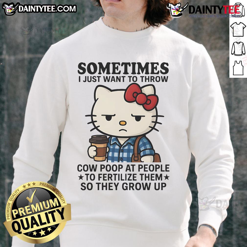 Funny Hello Kitty sweatshirt with a quirky quote about throwing cow poop to help people grow, perfect for playful style.