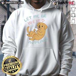 Cute Labrador wearing a Let Me Be Weird In Peace hoodie, showcasing its playful personality and charming style.