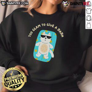 Alt Text: Cute Too Glam To Give A Darn Cat Sweatshirt featuring a stylish cat graphic and cozy design for cat lovers.
