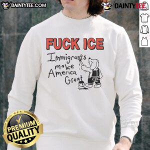 Alt Text: Fuck Ice Immigrants Make America Great sweatshirt in bold lettering, promoting immigration rights and social justice.