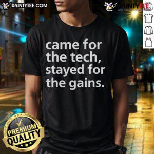Alt Text: Funny Came For The Tech Stayed For The Gains T-Shirt featuring a humorous graphic design, perfect for tech enthusiasts.