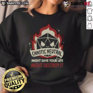 Funny chaotic neutral 'Might Save Your Life, Might Destroy It' DD dice sweatshirt featuring vibrant graphics and playful design.