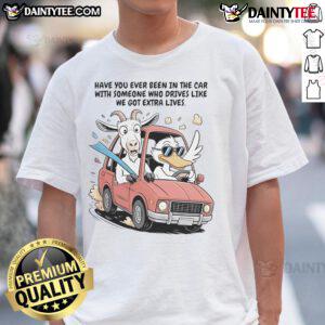 Funny goat and duck on a 'Have You Ever Been In The Car?' T-shirt, perfect for animal lovers and humor fans.
