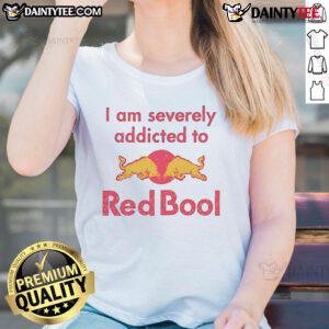 Funny 'I Am Severely Addicted To Red Bull' ladies tee featuring a playful design for energetic women.