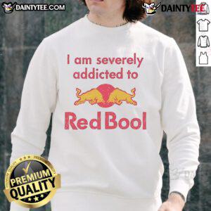 Funny sweatshirt with 'I Am Severely Addicted To Redbull' print, perfect for energy drink lovers and humor enthusiasts.