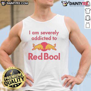 Funny tank top design reading 'I Am Severely Addicted To Redbull' perfect for energy drink lovers and humor enthusiasts.