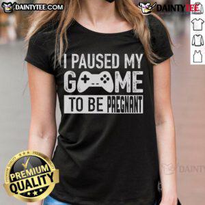 Alt Text: Funny I Paused My Game to Be Pregnant ladies tee featuring playful gaming design for expecting gamers.