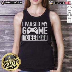Funny I Paused My Game To Be Pregnant Tank Top featuring a humorous gaming design, perfect for expectant gamers.