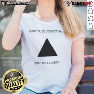 Funny 'I Want To Be Stereotyped' ladies tee featuring humorous text design, perfect for casual and quirky fashion lovers.