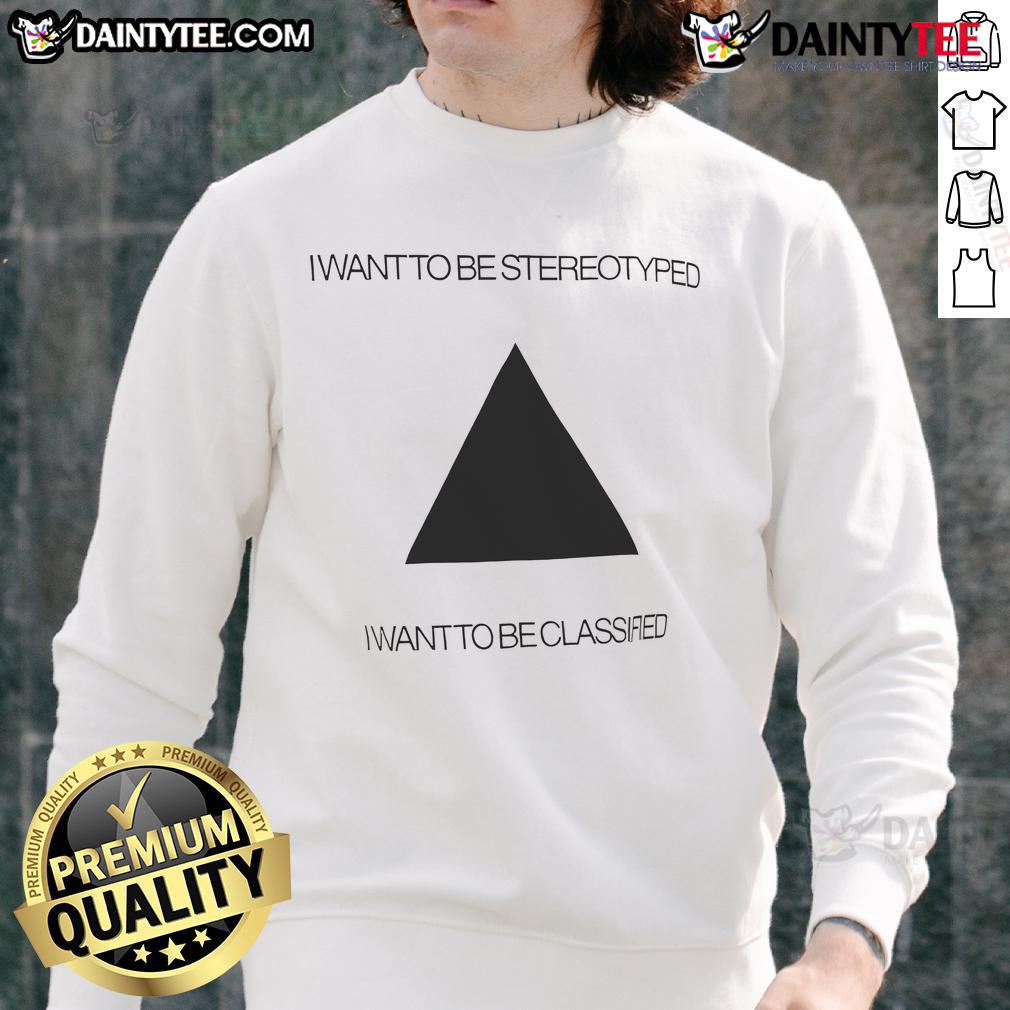 Funny 'I Want to Be Stereotyped' sweatshirt design showcasing humor and personality, perfect for casual wear.
