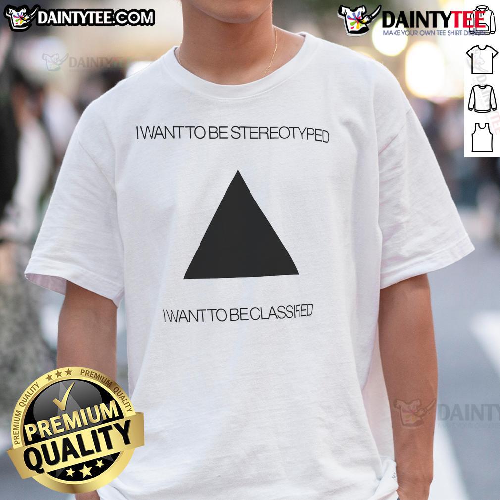 Funny I Want To Be Stereotyped I Want To Be Classified T-Shirt design featuring playful typography on a casual tee.